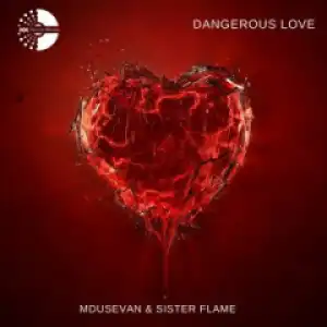 Mdusevan - Dangerous Love ft. Sister Flame